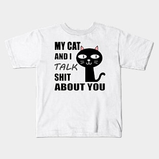 My Cat & I Talk Shit About You. Kids T-Shirt